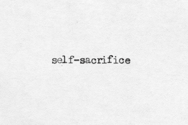 self-sacrifice