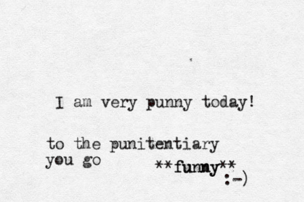 I am very punny today! to the punitentiary you go **funny funny ** :-) 