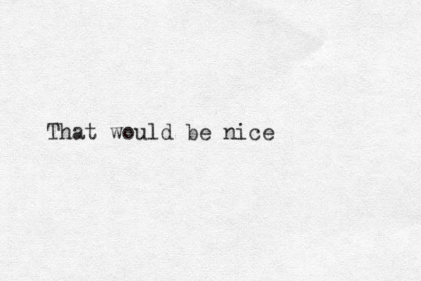 That would be nice 