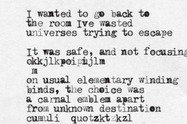 I wanted to go back to the room Ive wasted universes trying to escape It was safe, and not focusing okkjlkpoipi ujlm m on usual elementary winding binds, the choice was a carnal emblem apart from unknown destination cumuli quo tzktzkzl