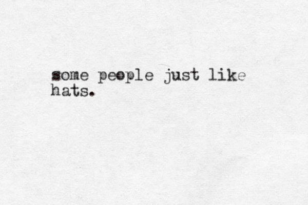 some people just like hats. 
