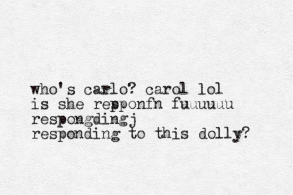 who 's carl o? carol lol is she rep sponfn fuuuuuu respongdingj responding to this dolly? 