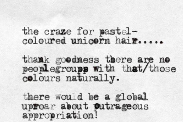 the craze for pastel - coloured unicorn hair..... thank goodness tbere h are no peoplegrousp ps ps with thst a a /those colours naturally. there would be a global uproar about putrageous appropriation! o o 