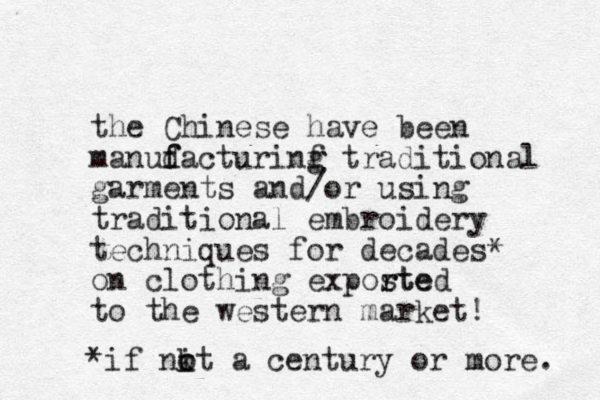 the Chinese have been manud f facturinf g g traditional garments and/or using traditional embroidery techniques for decades on clothing exposte r rted to the western market! * *if k nit o o a century or more. 