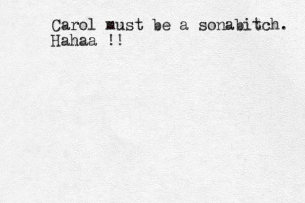 Carol must be a sonabitch. Hahaa !! 