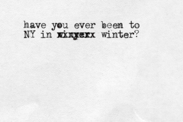 have you ever been to NY in winyer xxxxxxx winter?