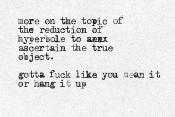 more on the topic of the reduction of hyperbole to aee xxxx ascertain the true object. gotta fuck like you mean it or hang it up