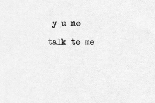 talk to me y u no 