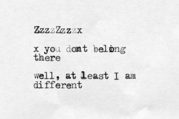 ZzzzZzzzx x you dont beling o o there well, at least I am different 