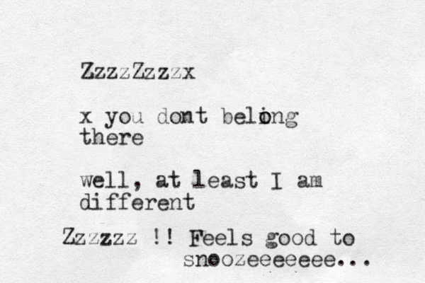 ZzzzZzzzx x you dont beling o o there well, at least I am different Zzzzzz !! Feels good to snoozeeeeeee ... 