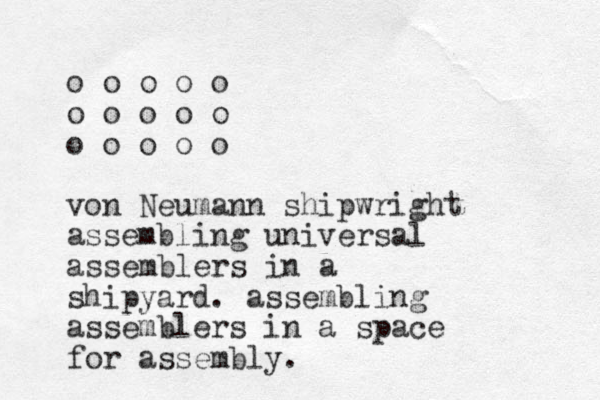 o o o o o o o o o o o o o o o von Neumann shipwright assembling universal assemblers in a shipyard. assembling assemblers in a space for assembly. 