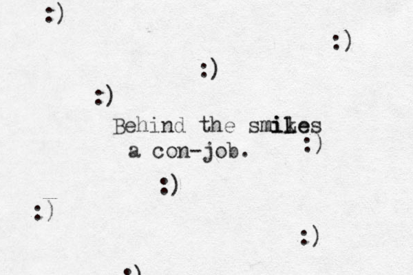 :) :) :) :) :) :) :) :) :) Behind the smikes mile iL a con-job.