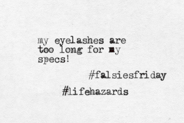 my eyelashes are too long for my specs! #falsiesfriday #lifehazards z 