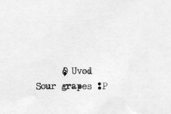 c ' , 0 Uvod Sour grapes :P