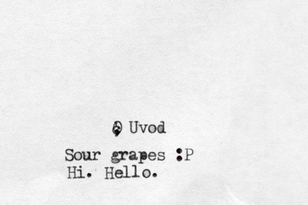 c ' , 0 Uvod Sour grapes :P Hi. Hello.