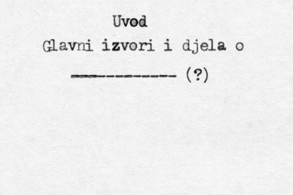 Uvod vod Glavni izvori i djela o ------------ (?) 