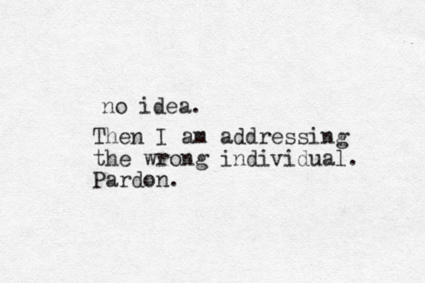 no idea. Then I am addressing the wrong individual. Pardon. 
