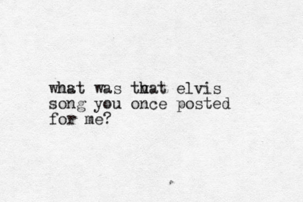whst a h was tva h h t elvis song you once posted for me?