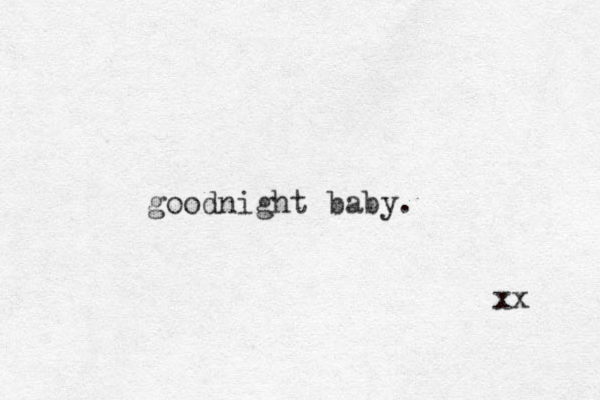 goodnight baby. xx 