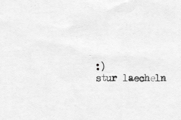:) stur laecheln 