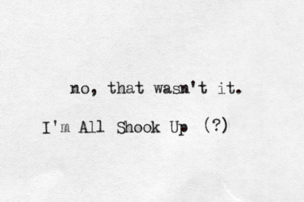 no, that wasn't it. I'm All Shook Up (?) 