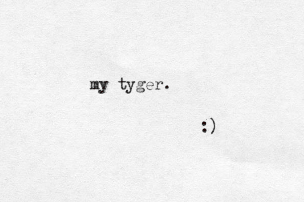 my tyger. :) 