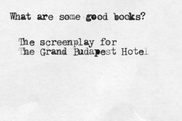 What are some good books? The screenplay for The Grand Budapest Hotel 
