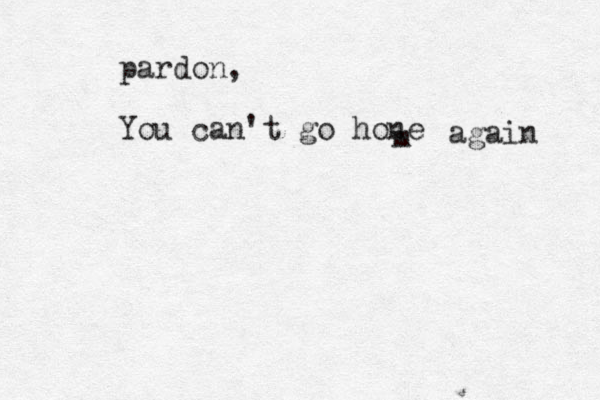 pardon, You can't go hone m again 