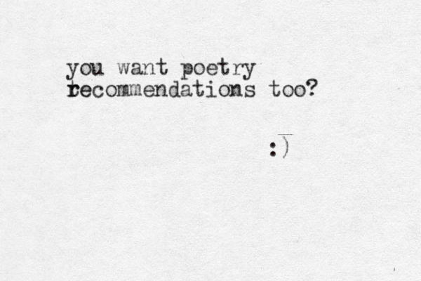 you want poetry te r recommendations too? :)