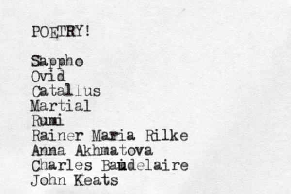 POETRY! Sappho Ovid Catallus Martial Rumi Rainer Maria Rilke Anna Akhmatova Charles Bai u udelaire John Keats 