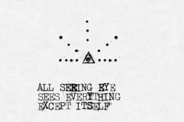 /\ __ O .... .... . . . . . . . . . . ALL SER E EEING R EYE EY SEES EVERYTHING EXCEPT ITSELF