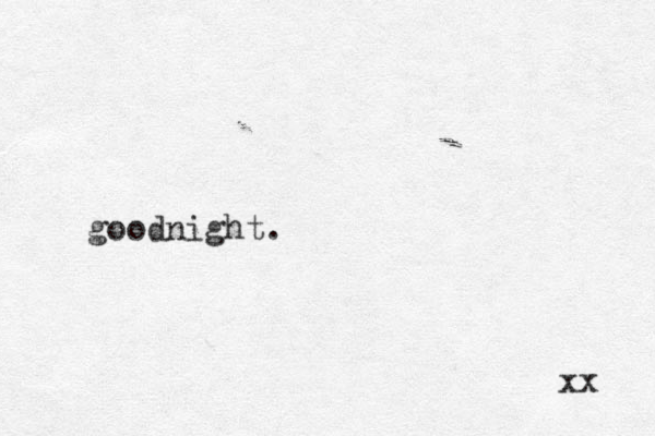 goodnight. xx 