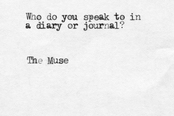 Who do you speak to in a diary or journal? The Muse