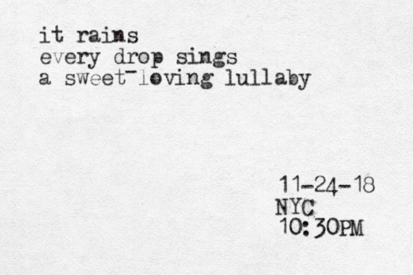 it rains every drop sings a sweet loving lullaby - 11-24-18 NYC 10:30PM 