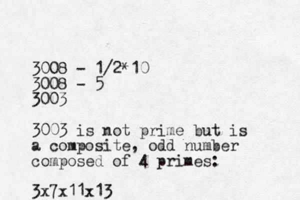 3008 - 1/2*10 3008 - 5 3003 3003 is not prime but is a composite, odd number composed of 4 primes: 3x7x11x13