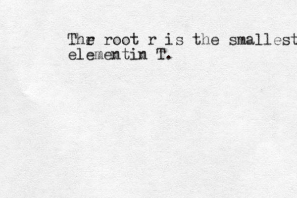 Thr e root r is the smallest elementin T.