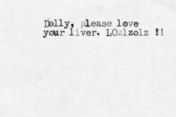Dolly, please love your liver. LOzlzolz !! 
