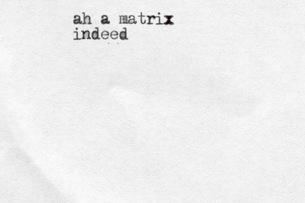ah a matrix indeed