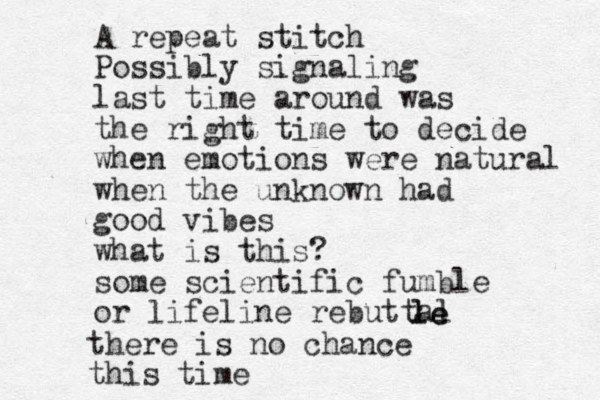 A repeat stitch Possibly signaling last time around was the right time to decide when emotions were natural when the unknown had good vibes what is this? some scientific fumble or lifeline rebuttal le le there is no chance this time