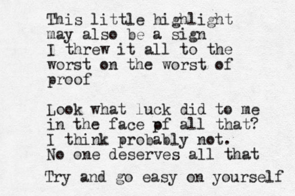 This little highlight may also be a sign I threw it all to the worst on the worst of proof Look what luck did to me in the face pf all o that? I think probably not. No one deserves all that Try and go easy on yourself 
