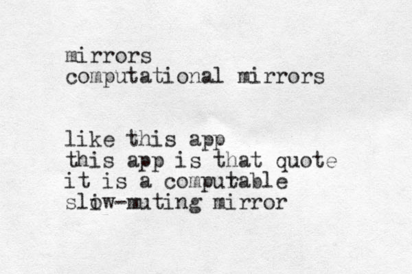 mirrors computational mirrors like this app this app is that quote it is a compurabl t e sliw o - muting mirror 
