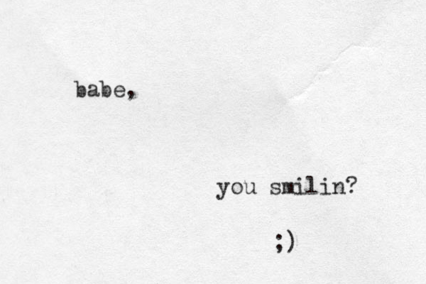 babe, you smilin? ;)