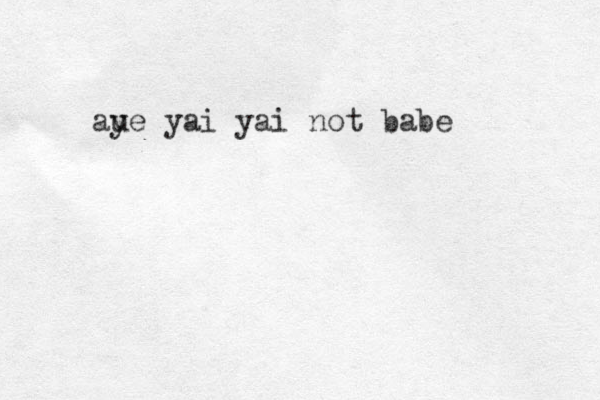 aue y yai yai not babe 