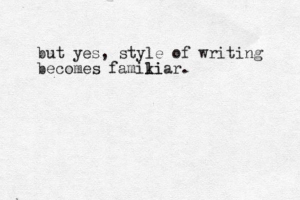 but yes, style of writing becomes famikiar. l l i 