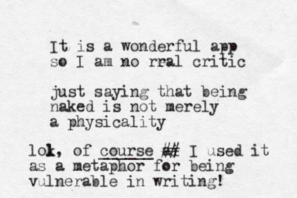 It is a wonderful app so I am no rral e critic just sayin g that being naked is not merely a physicality lok l l, of course ______ ai ## I used it as a metaphor for being vulnerable in writing! 