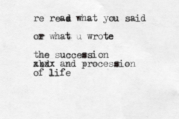 re reas d what you said or what u wrote the succession abd xxxx and procession of life