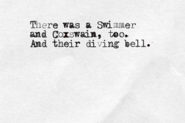 There was a Swimmer and Coxswain, too. And their diving bell. 