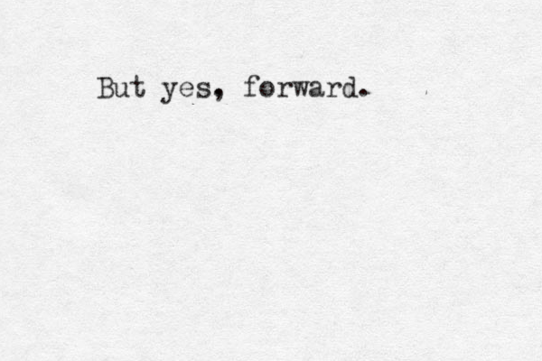 But yes. , forward.