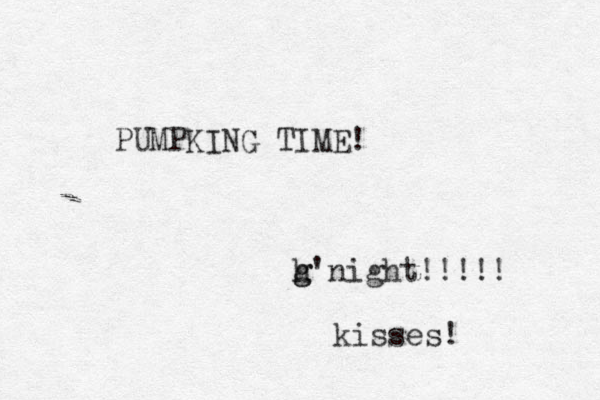 PUMPKING TI E M ! h g g'night!!!!! kisses! 