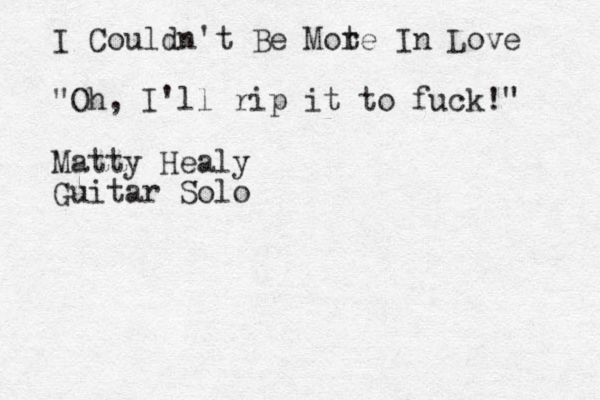 I Couldn't Be Mot re In Love "Oh, I'll rip it to fuck!" Matty Healy Guitar Solo 